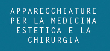 APPARECCHIATURE PER LA MEDICINA ESTETICA E LA CHIRURGIA